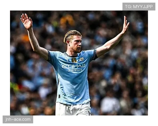 德布劳内在曼城体系中的核心作用与不可替代性解析